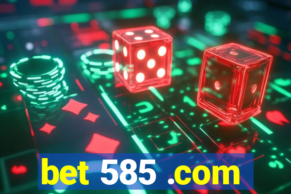 bet 585 .com